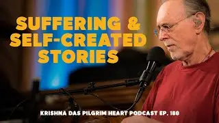 Krishna Das on Suffering & Self-Created Stories - Pilgrim Heart Ep. 188