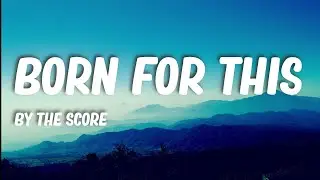 The Score - Born For This (Lyrics)