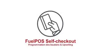 FuelPOS Self checkout Programmation des boutons & Upselling