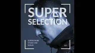 [Super Selection 017] - Techno podcast presented by Superstrobe - [Techno Mix]