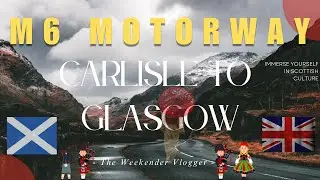 4K Scenic Drive from Carlisle to Glasgow on the M6 | Stunning Views and Road Trip Vibes