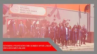 İSTANBUL PROFESÖR FAİK SOMER SPOR LİSESİ 2023-2024 MEZUNLARI #istanbulproffaiksomersporlisesi