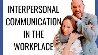 Interpersonal Communication In The Workplace