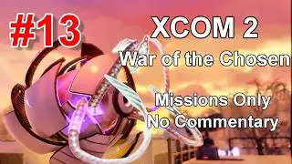 XCOM 2 || WOTC || Missions only  Part 13