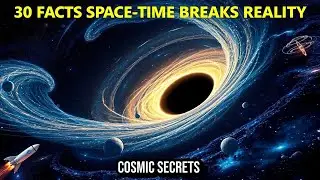 30 Astonishing Facts About Space-Time That Most People Miss | SCIENCE Explained
