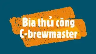 Bia thủ c&ocirc;ng /Trải nghiệm hơn 40 loại bia của C-Brewmaster/ Local craft beer VietNamese