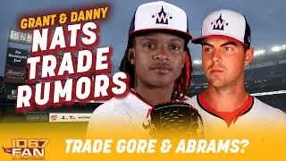 Will The Nationals Trade MacKenzie Gore AND CJ Abrams? | Grant & Danny