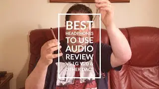HTC U11 Audio Review plus Best Headphones To Use & vs LG V20 & DFR & DACS