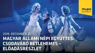 Magyar &Aacute;llami N&eacute;pi Egy&uuml;ttes: Csodav&aacute;r&oacute; betlehemes &ndash; előad&aacute;sr&eacute;szlet (Live at M&uuml;pa Budapest)