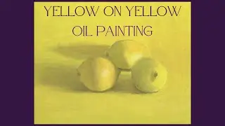 Oil painting challenge! Yellow on Yellow oil painting!