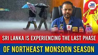 Sri Lanka is experiencing the last phase of Northeast monsoon season