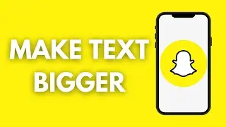How to Make Text Bigger on Snapchat - Full Guide
