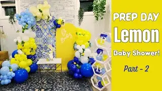 Prep With Me for LEMON Baby Shower | Balloon Decoration &ndash; PART - 2 | Behind the Scenes