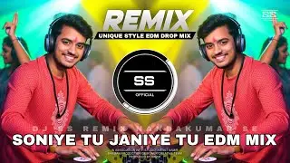 SONIYE TU JANIYE TU -REMIX | UNIQUE STYLE EDM DROP MIX | DJ SS REMIX 2025