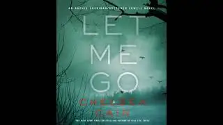 Let Me Go: An Archie Sheridan / Gretchen Lowell Novel - Chelsea Cain