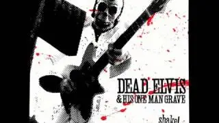 Dead Elvis & His One Man Grave - Shake!