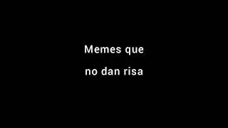 Memes que no dan risa