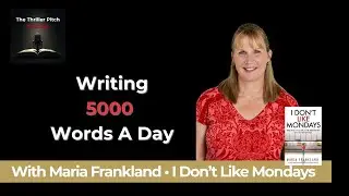 Writing 5,000 Words a Day and Staying Real | Maria Frankland on Psychological Thrillers