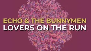 Echo & The Bunnymen - Lovers On The Run (Official Audio)
