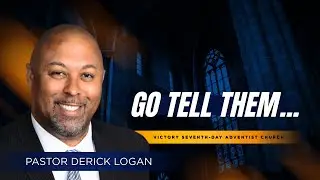 Go Tell Them... | Pastor Derick Logan
