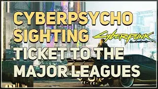 Cyberpsycho Sighting Ticket To The Major Leagues Cyberpunk 2077