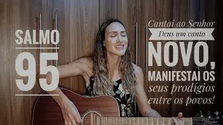 Salmo 95 - Cantai ao Senhor Deus um canto novo, manifestai os seus prodígios entre os povos!