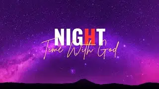 Instrumental Worship - Night Time With God