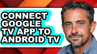 How to Connect Google Tv App to Android Tv - Easy Guide