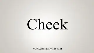 How To Say Cheek