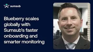 Blueberry Scales Globally with Sumsub&rsquo;s Faster Onboarding and Smarter Monitoring