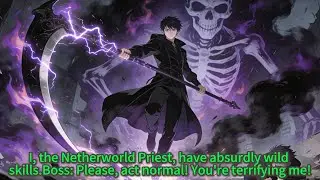 I, the Netherworld Priest, have absurdly wild skills.Boss: Please, act normal! You're terrifying me!