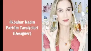 İlkbahar Kadın Parfüm Tavsiyeleri // 2020 (Designer)