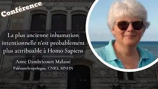 CONFÉRENCE Anne Dambricourt - Des inhumations intentionnelles avant Homo Sapiens ?