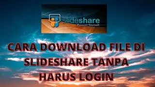 CARA DOWNLOAD FILE DI SLIDESHARE TANPA HARUS LOGIN