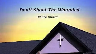 924 Don't Shoot the Wounded  (Chuck Girard)