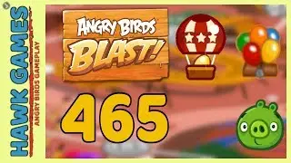 Angry Birds Blast Level 465 - 3 Stars Walkthrough, No Boosters