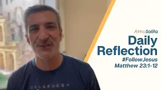 Daily Reflection | #FollowJesus | Matthew 23:1-12 | August 26, 2023