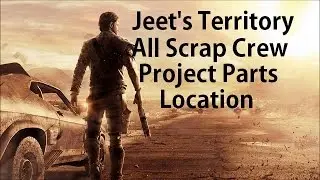 Mad Max - Jeet's Territory - All Scrap Crew Project Parts Locations Scrap Farming