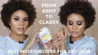 FROM ASHY TO CLASSY | TOP 3 MOISTURIZERS FOR DRY SKIN | CURLSFOTHEGIRLS