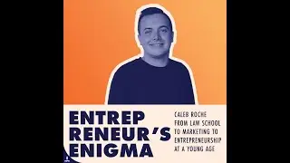 Entrepreneur's Enigma - Caleb Roche From Law School To Marketing To Entrepreneurship At A Young Age
