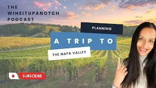 The Wineitupanotch Podcast Episode 26   Planning a Trip to Napa Valley