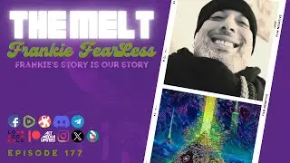 The Melt Episode 177- Frankie FearLess | Frankie's Story Is Our Story (FREE FIRST HOUR)