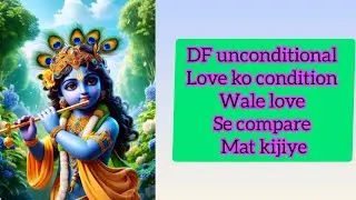 DF Apne unconditional love ko conditional love se compare mat kijiye 🤔💞