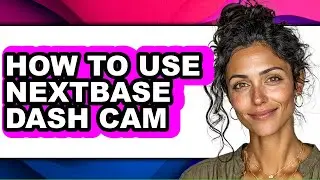 How to Use Nextbase Dash Cam (full Guide)