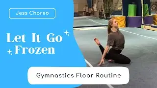 Let It Go - Frozen | Gymnastics Floor Routine | Jess Choreo