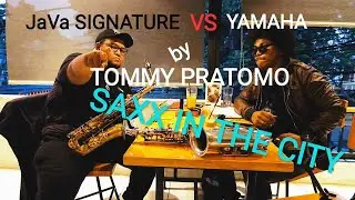 Saxophone JAVA SIGNATURE VS YAMAHA II TOMMY PRATOMO SAX IN THE CITY...( NGOSAX part 2)