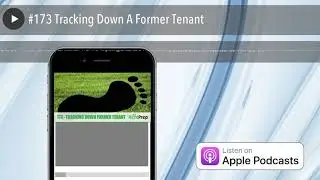 #173 Tracking Down A Former Tenant