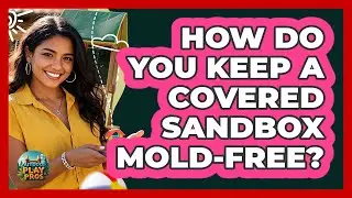 How Do You Keep A Covered Sandbox Mold-Free?