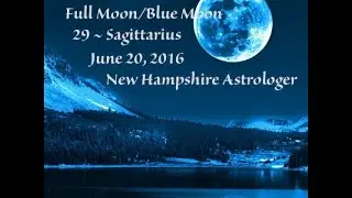 Full Moon Blue Moon in Sagittarius June 20, 2016 Dorothy Morgan