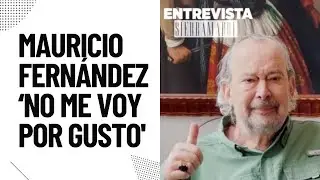 Mauricio Fern&aacute;ndez &lsquo;No me voy por gusto'